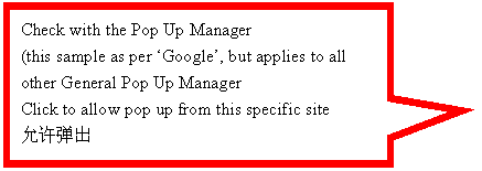 �x�ιϻ���r: Check with the Pop Up Manager
(this sample as per ��Google��, but applies to all other General Pop Up Manager 
Click to allow pop up from this specific site 
��许弹�X
